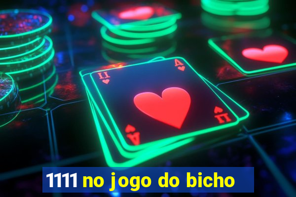 1111 no jogo do bicho